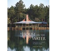 A House on the Water: Inspiration for Living at the Water's Edge