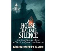 A House That Eats Silence: You Can Hear the Dead if You Stay Quiet Long Enough: 2 (Ash Thread: Horror in A24's Shadow)