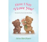 A How I Say ‘I Love You’: The heartwarming illustrated gift book about love in every form