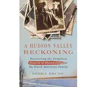 A Hudson Valley Reckoning: Discovering the Forgotten History of Slaveholding in My Dutch American Family