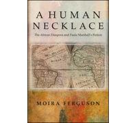 A Human Necklace : The African Diaspora and Paule Marshall's Fiction