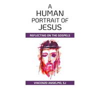 A Human Portrait of Jesus: Reflecting on the Gospels