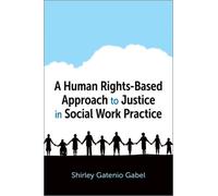 A Human Rights-Based Approach to Justice in Social Work Practice