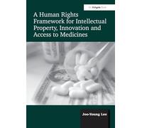 A Human Rights Framework for Intellectual Property, Innovation and Access to Medicines