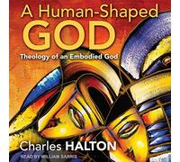 A Human-Shaped God: Theology of an Embodied God