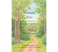 A Humane Pace: Essays on Doing Less and Choosing What Matters (The Natural Rhythm Series: Living in Alignment With Time, Seasons, and Natural Pace)