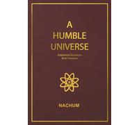 A Humble Universe: Existential Questions, Brief Answers