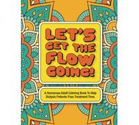 A Humorous Adult Coloring Book To Help Dialysis Patients Pass Treatment Time: Let's Get The Flow Going!