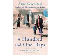 A Hundred And One Days: A Baghdad Journal - from the bestselling author of The Bookseller of Kabul