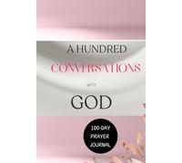 A Hundred Conversations With God: A Guided Daily 100-Day Prayer Notebook Journal| Gratitude |Reflection| 227 Pages| 2025 Calendar| Pink Interior