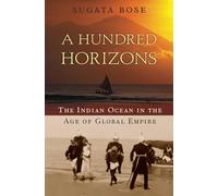 A Hundred Horizons: The Indian Ocean in the Age of Global Empire