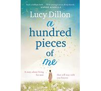 A Hundred Pieces of Me: An emotional and heart-warming story about living for now that will stay with you forever