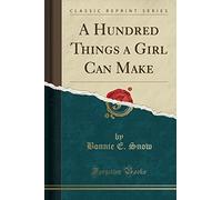 A Hundred Things a Girl Can Make (Classic Reprint)