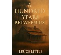 A HUNDRED YEARS BETWEEN US: A Haunting Tale of Time, Memory, and Motherhood