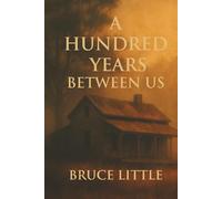 A HUNDRED YEARS BETWEEN US: A Haunting Tale of Time, Memory, and Motherhood