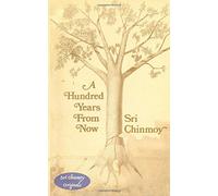 A Hundred Years From Now (Sri Chinmoy Originals)