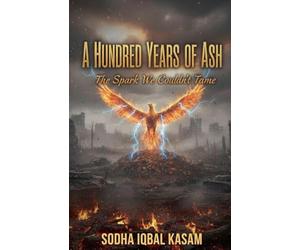 A Hundred Years of Ash: The Spark We Couldn't Tame: 1