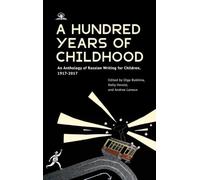 A Hundred Years of Childhood: An Anthology of Russian Writing for Children, 1917-2017