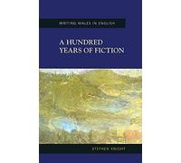 A Hundred Years of Fiction: From Colony to Independence (Writing of Wales) (Writing Wales in English)