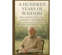 A Hundred Years of Wisdom: Bill Redston’s Life, Lessons, and Legacy: How a Conversation Between the Princess of Wales and a Centenarian Revealed the True Secrets of Longevity (Royalty and beauty)