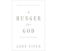 A Hunger for God : Desiring God through Fasting and Prayer