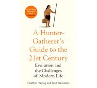 A Hunter-Gatherer's Guide to the 21st Century : Evolution and the Challenges of Modern Life