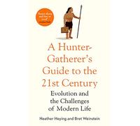 A Hunter-Gatherer's Guide to the 21st Century: Evolution and the Challenges of Modern Life