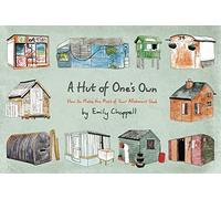 A Hut of One's Own: How to Make the Most of Your Allotment Shed