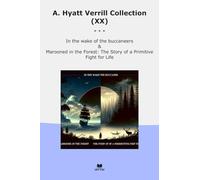 A. Hyatt Verrill Collection (XX): Wake Buccaneers Marooned Forest Primitive Fight Life (Top Classics)