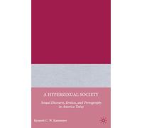 A Hypersexual Society: Sexual Discourse, Erotica, and Pornography in America Today