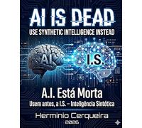 A.I. Está Morta - Usem antes, a I.S. - Inteligência Sintética: AI IS DEAD - USE SYNTHETIC INTELLIGENCE INSTEAD