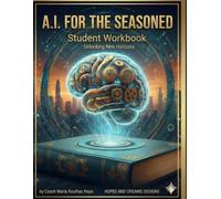 A.I. for the Seasoned: Student Workbook - Unlocking New Horizons
