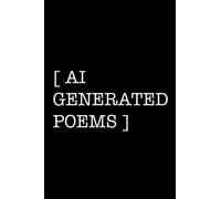 A.I. Generated Poems: A.I. Generated Poems with A.I. Generated Images