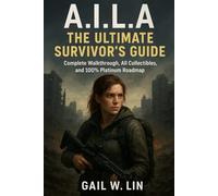 A.I.L.A: The Ultimate Survivor’s Guide: Complete Walkthrough, All Collectibles, and 100% Platinum Roadmap