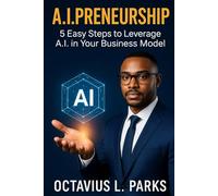 A.I.-Preneurship: Five Steps to Leverage AI in Your Business Model