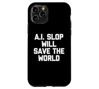 A.I. Slop Will Save The World - Fun Saying Sarcastic Novelty Case for iPhone 11 Pro