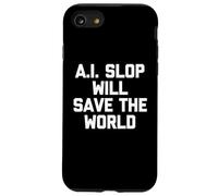 A.I. Slop Will Save The World - Fun Saying Sarcastic Novelty Case for iPhone SE (2020) / 7/8