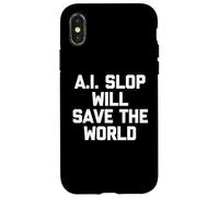 A.I. Slop Will Save The World - Fun Saying Sarcastic Novelty Case for iPhone X/XS