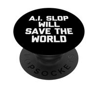 A.I. Slop Will Save The World - Fun Saying Sarcastic Novelty PopSockets Adhesive PopGrip