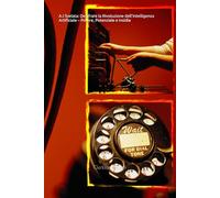 A.I Svelata: Decifrare la Rivoluzione dell’Intelligenza Artificiale - Potere, Potenziale e Insidie