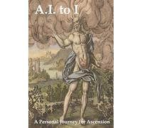 A.I. to I: A Personal Journey for Ascension