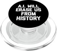 A.I. Will Erase Us From History - Funny Saying Sarcastic PopSockets PopGrip for MagSafe