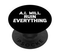 A.I. Will Ruin Everything - Funny Saying Sarcastic Novelty PopSockets Adhesive PopGrip