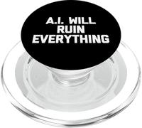 A.I. Will Ruin Everything - Funny Saying Sarcastic Novelty PopSockets PopGrip for MagSafe