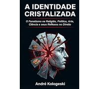 A IDENTIDADE CRISTALIZADA: O Fanatismo na Religião, Política, Arte, Ciência e seus Reflexos no Direito (Consistência dos dados e percepção do pesquisador)