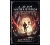 A ILHA DOS DRONES PERDIDOS: Uma adaptação contemporânea de 'Robinson Crusoé' (O TEATRO DOS PECADOS CONTEMPORÂNEOS)