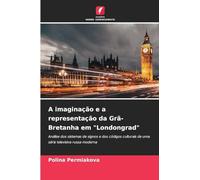A imaginação e a representação da Grã-Bretanha em "Londongrad": Análise dos sistemas de signos e dos códigos culturais de uma série televisiva russa moderna