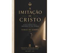 A Imitação de Cristo: Tradução Integral Comentada: O clássico espiritual que transformou gerações - edição completa com tradução contemporânea fiel ao original latino