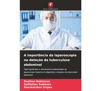 A importância da laparoscopia na deteção da tuberculose abdominal: Papel significativo e clinicamente fundamentado da laparoscopia moderna no diagnóstico complexo da tuberculose abdominal