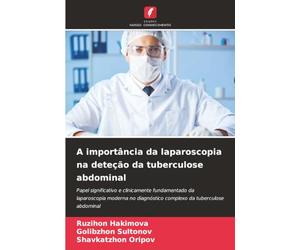 A importância da laparoscopia na deteção da tuberculose abdominal: Papel significativo e clinicamente fundamentado da laparoscopia moderna no diagnóstico complexo da tuberculose abdominal